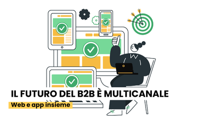 Il futuro del B2B è multicanale: web e app B2B insieme