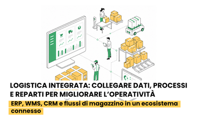 Logistica integrata: collegare dati, processi e reparti per migliorare l’operatività
